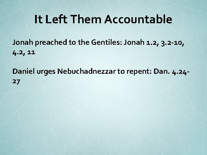 It Left Them Accountable Jonah preached to the Gentiles: Jonah 1. 2, 3. 2
