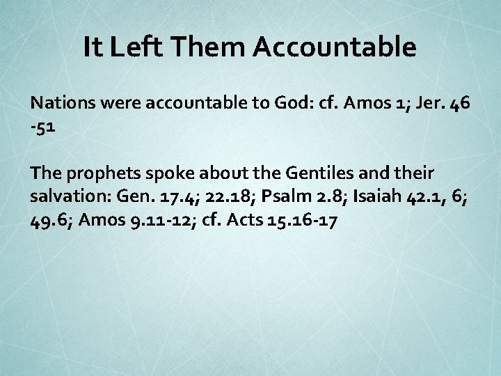 It Left Them Accountable Nations were accountable to God: cf. Amos 1; Jer. 46