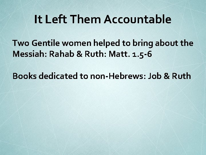 It Left Them Accountable Two Gentile women helped to bring about the Messiah: Rahab
