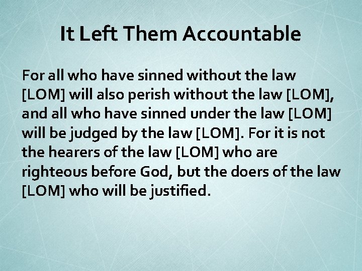 It Left Them Accountable For all who have sinned without the law [LOM] will