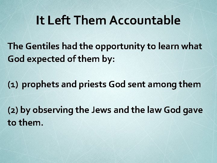 It Left Them Accountable The Gentiles had the opportunity to learn what God expected