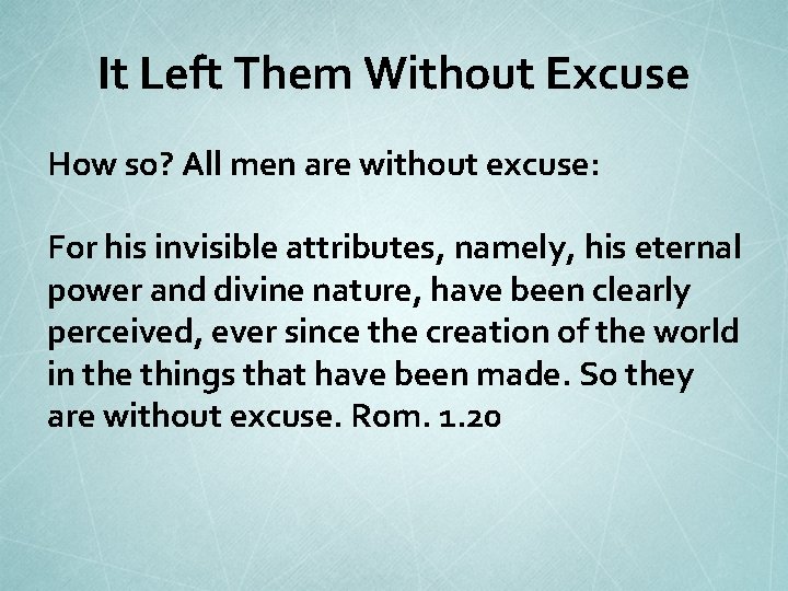 It Left Them Without Excuse How so? All men are without excuse: For his