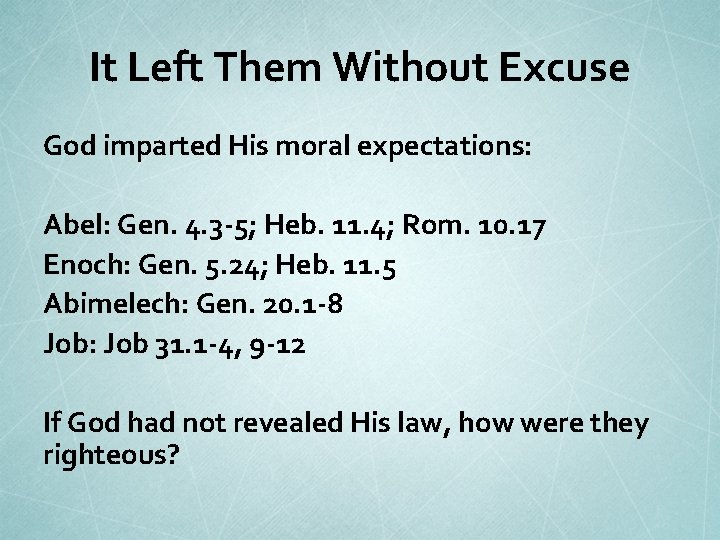 It Left Them Without Excuse God imparted His moral expectations: Abel: Gen. 4. 3