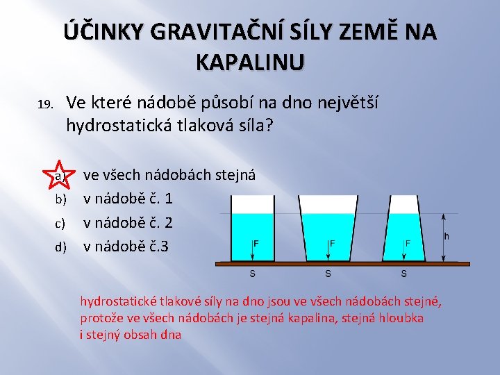 ÚČINKY GRAVITAČNÍ SÍLY ZEMĚ NA KAPALINU Ve které nádobě působí na dno největší hydrostatická