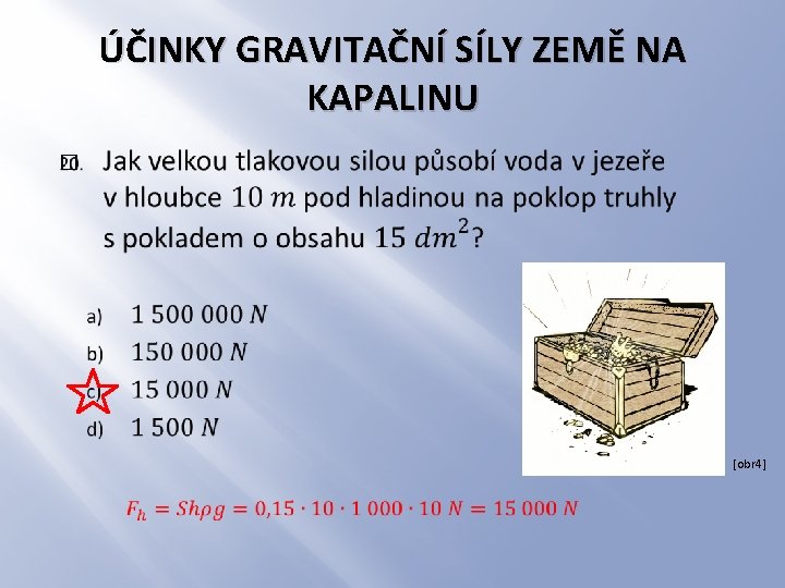 ÚČINKY GRAVITAČNÍ SÍLY ZEMĚ NA KAPALINU � [obr 4] 