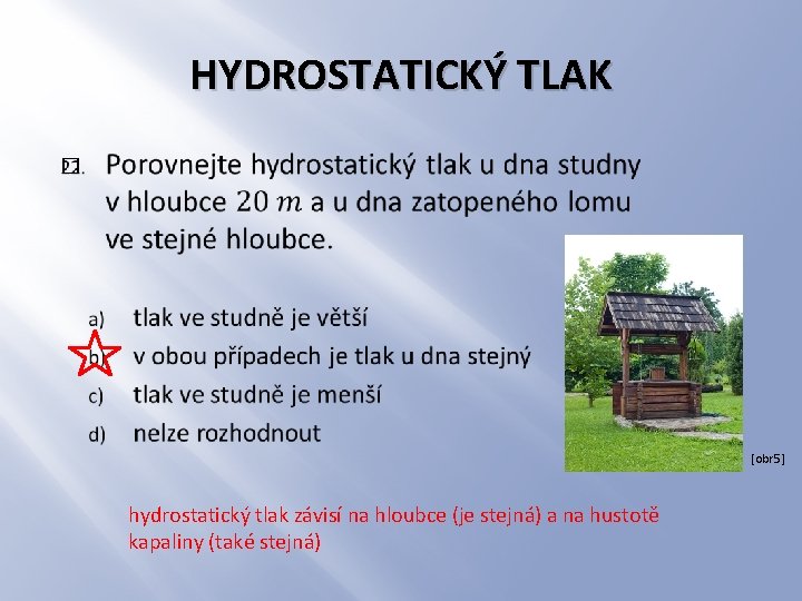 HYDROSTATICKÝ TLAK � [obr 5] hydrostatický tlak závisí na hloubce (je stejná) a na