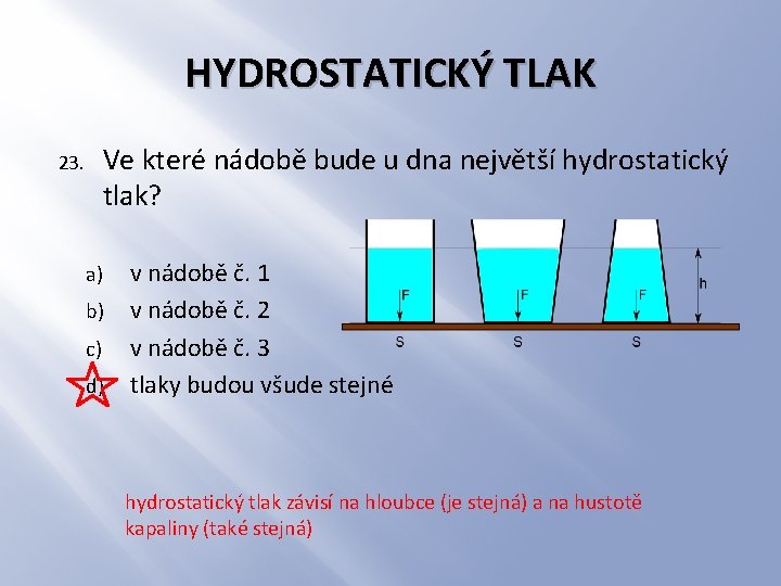 HYDROSTATICKÝ TLAK Ve které nádobě bude u dna největší hydrostatický tlak? 23. a) b)