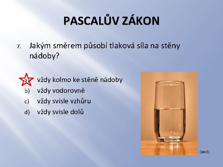 PASCALŮV ZÁKON Jakým směrem působí tlaková síla na stěny nádoby? 7. a) b) c)