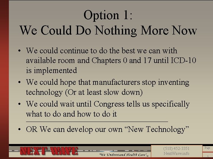Option 1: We Could Do Nothing More Now • We could continue to do