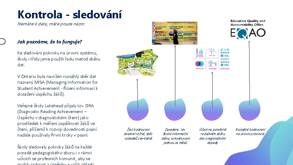 Kontrola - sledování Nemáte-li data, máte pouze názor. Jak poznáme, že to funguje? Ke