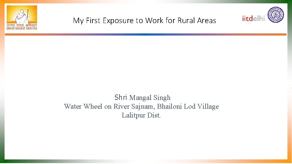 My First Exposure to Work for Rural Areas Shri Mangal Singh Water Wheel on