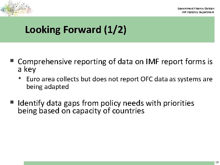 Government Finance Division IMF Statistics Department Looking Forward (1/2) § Comprehensive reporting of data