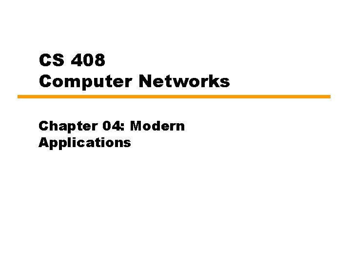CS 408 Computer Networks Chapter 04: Modern Applications 