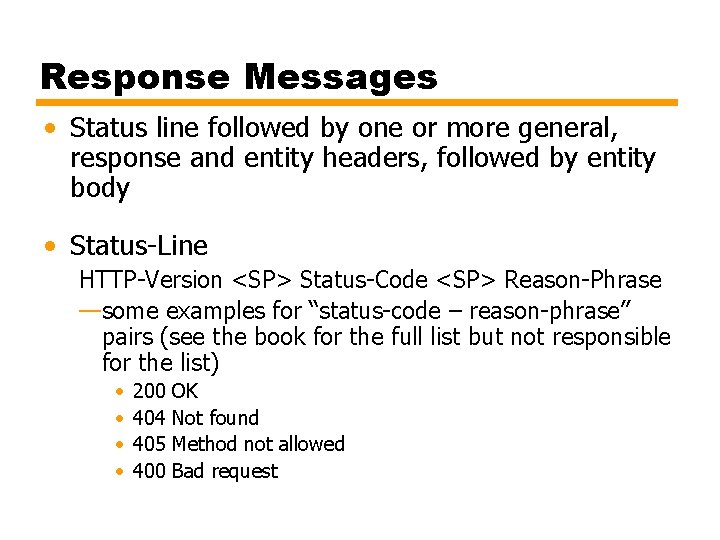 Response Messages • Status line followed by one or more general, response and entity