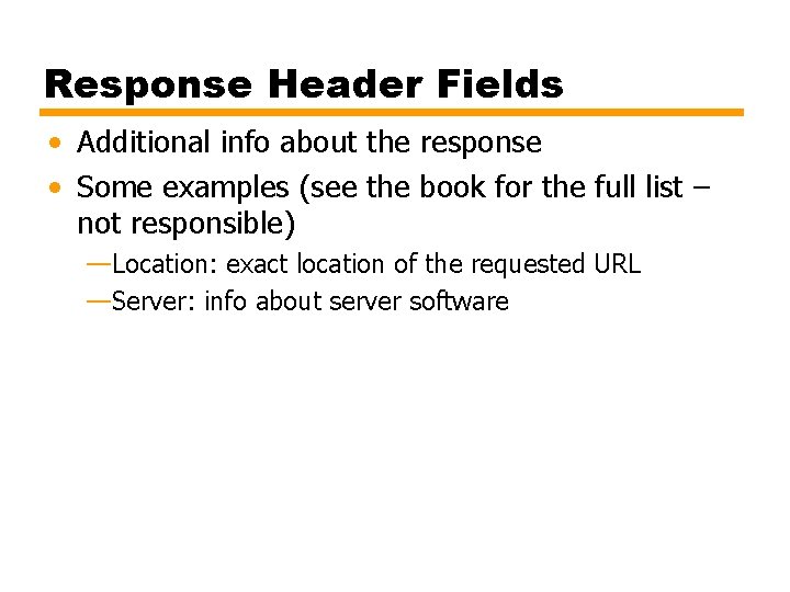 Response Header Fields • Additional info about the response • Some examples (see the