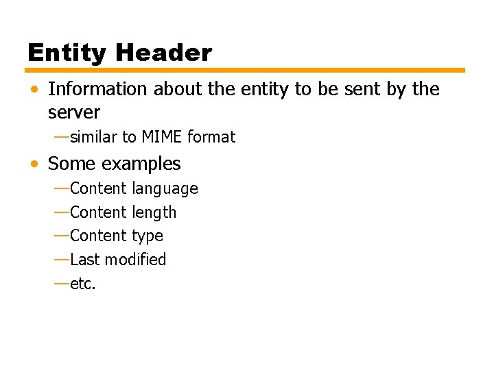 Entity Header • Information about the entity to be sent by the server —similar