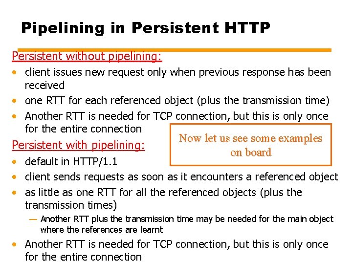 Pipelining in Persistent HTTP Persistent without pipelining: • client issues new request only when