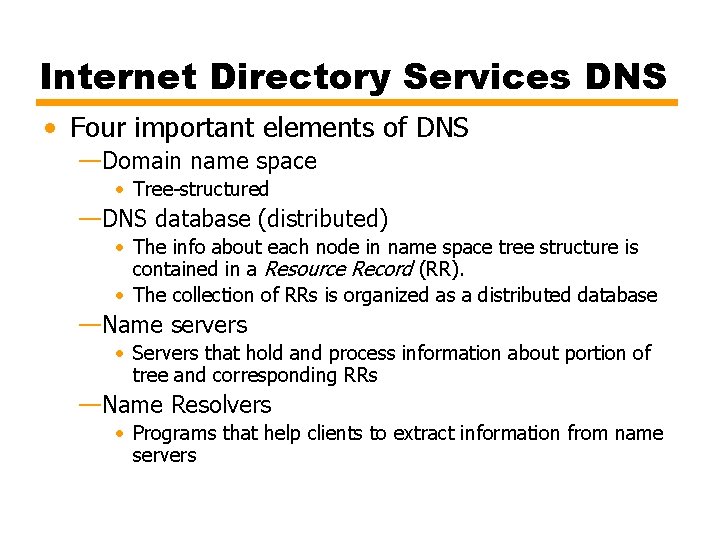 Internet Directory Services DNS • Four important elements of DNS —Domain name space •