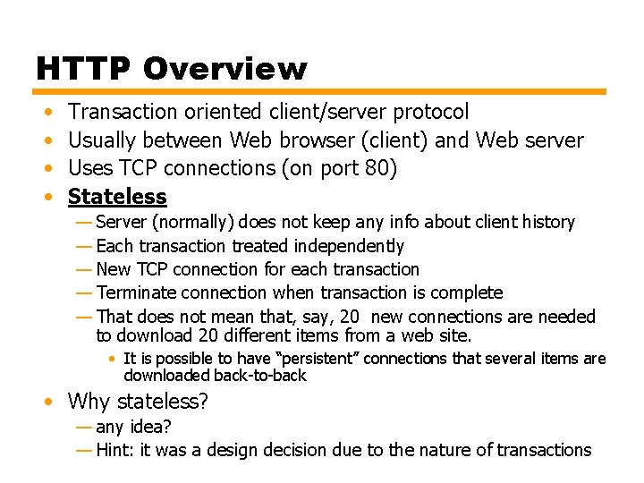 HTTP Overview • • Transaction oriented client/server protocol Usually between Web browser (client) and