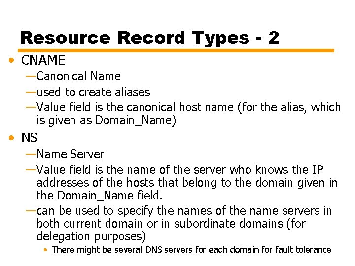 Resource Record Types - 2 • CNAME —Canonical Name —used to create aliases —Value