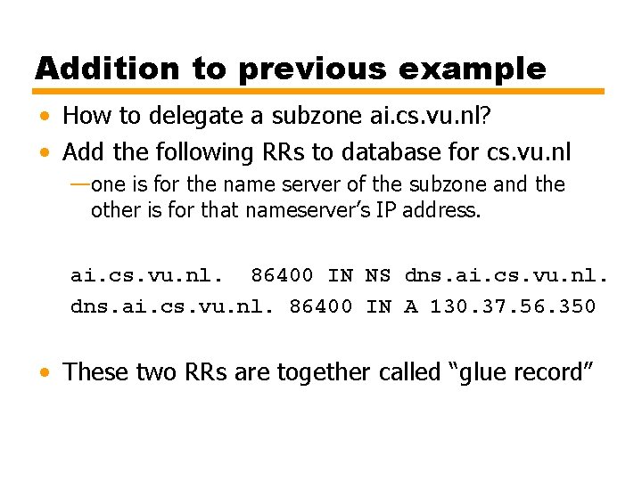 Addition to previous example • How to delegate a subzone ai. cs. vu. nl?