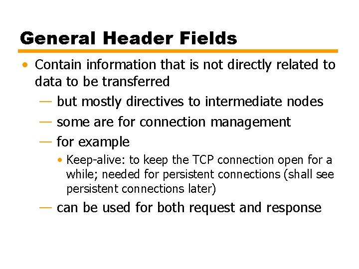 General Header Fields • Contain information that is not directly related to data to
