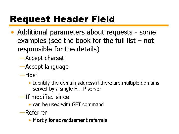 Request Header Field • Additional parameters about requests - some examples (see the book