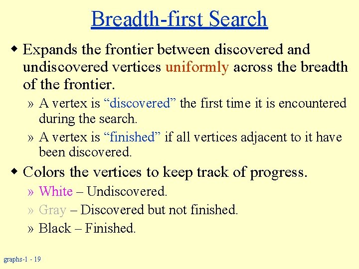 Breadth-first Search w Expands the frontier between discovered and undiscovered vertices uniformly across the