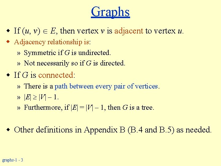 Graphs w If (u, v) E, then vertex v is adjacent to vertex u.