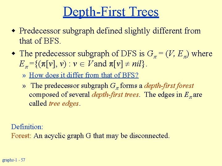 Depth-First Trees w Predecessor subgraph defined slightly different from that of BFS. w The