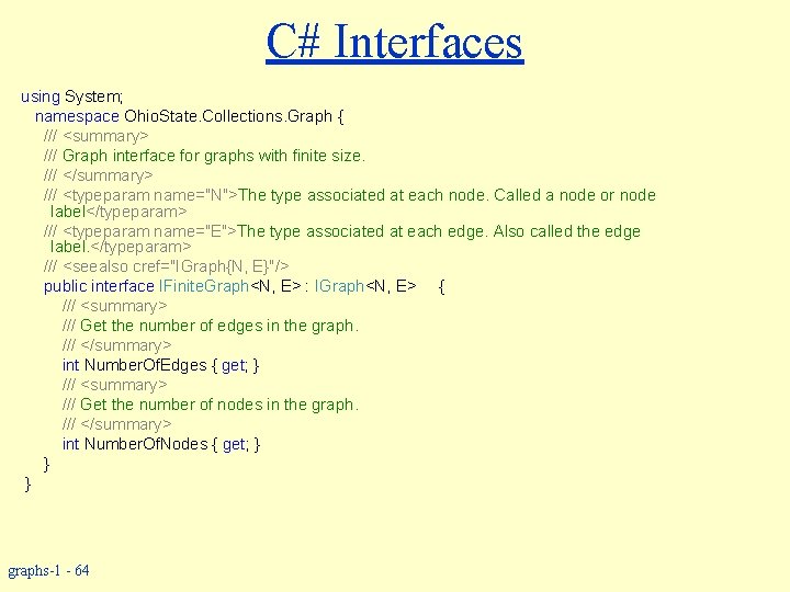 C# Interfaces using System; namespace Ohio. State. Collections. Graph { /// <summary> /// Graph
