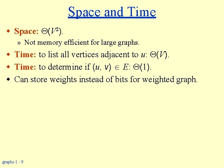 Space and Time w Space: (V 2). » Not memory efficient for large graphs.