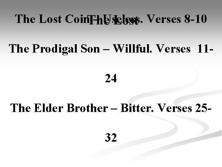 The Lost Coin. The – Useless. Lost Verses 8 -10 The Prodigal Son –