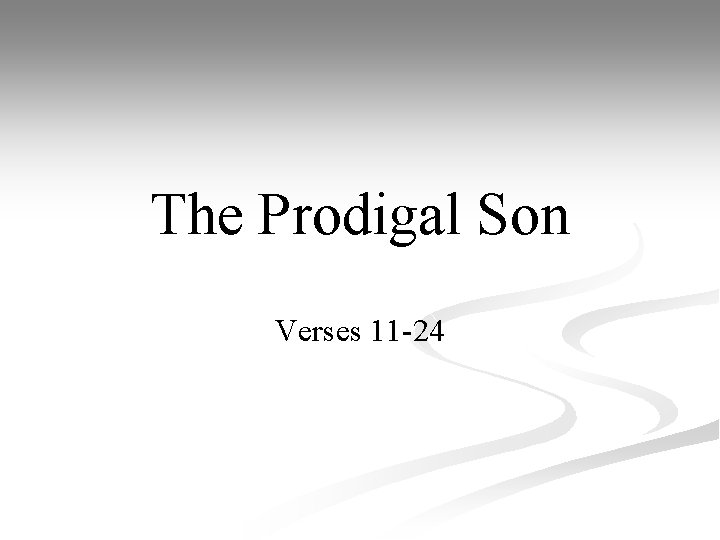 The Prodigal Son Verses 11 -24 