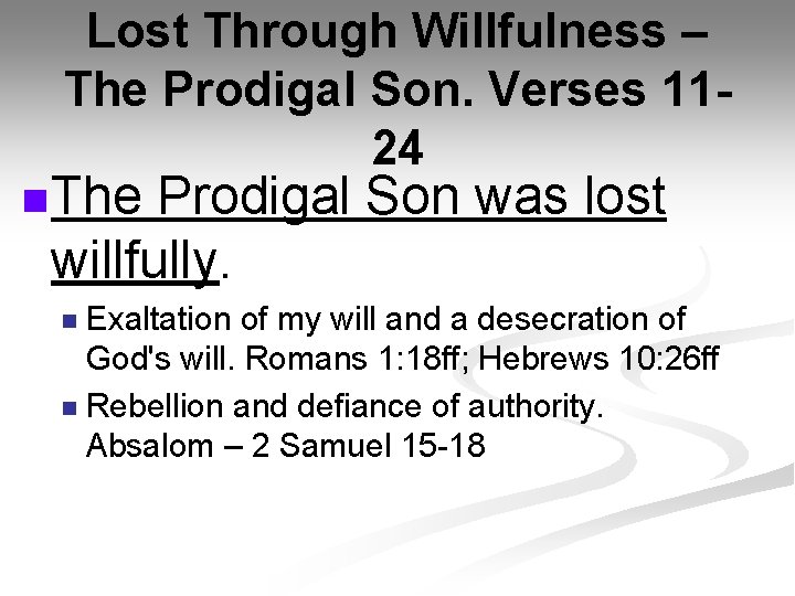 Lost Through Willfulness – The Prodigal Son. Verses 1124 n The Prodigal Son was