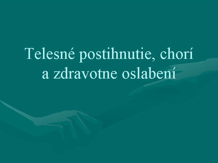 Telesné postihnutie, chorí a zdravotne oslabení 