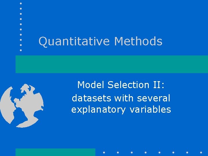 Quantitative Methods Model Selection II: datasets with several explanatory variables 