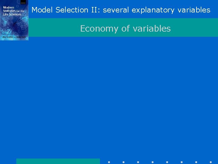 Model Selection II: several explanatory variables Economy of variables 