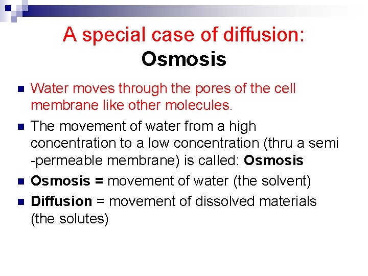 A special case of diffusion: Osmosis n n Water moves through the pores of