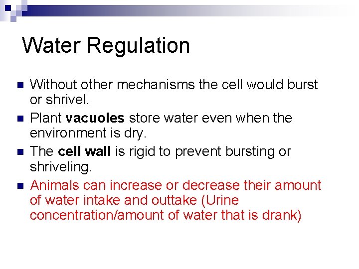 Water Regulation n n Without other mechanisms the cell would burst or shrivel. Plant