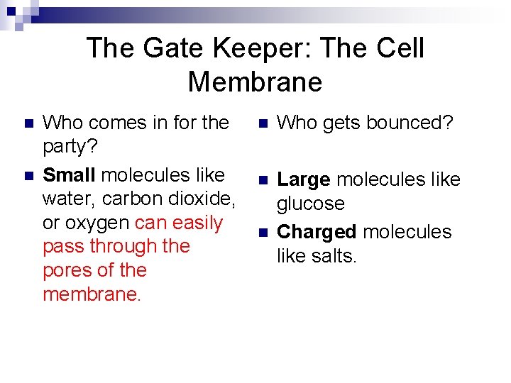 The Gate Keeper: The Cell Membrane n n Who comes in for the party?