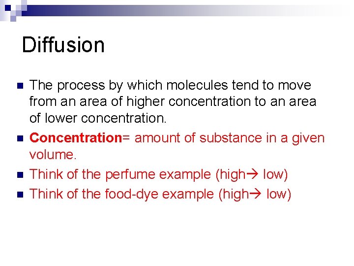Diffusion n n The process by which molecules tend to move from an area