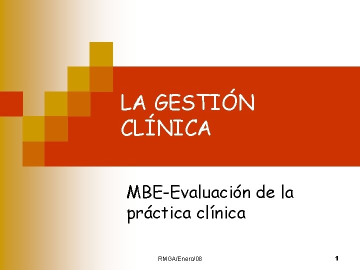 LA GESTIÓN CLÍNICA MBE-Evaluación de la práctica clínica RMGA/Enero/08 1 