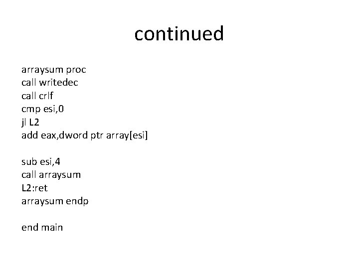 continued arraysum proc call writedec call crlf cmp esi, 0 jl L 2 add