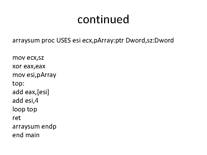 continued arraysum proc USES esi ecx, p. Array: ptr Dword, sz: Dword mov ecx,