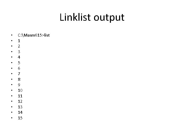 Linklist output • • • • C: Masm 615>list 1 2 3 4 5