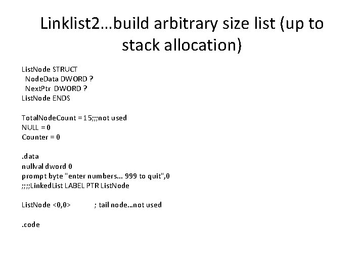 Linklist 2…build arbitrary size list (up to stack allocation) List. Node STRUCT Node. Data