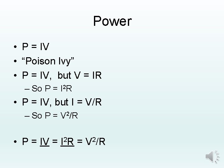 Power • P = IV • “Poison Ivy” • P = IV, but V