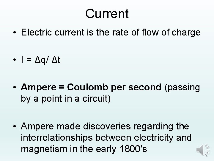 Current • Electric current is the rate of flow of charge • I =