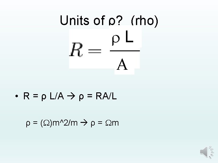 Units of ρ? (rho) r. L A • R = ρ L/A ρ =